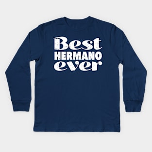 Best hermano ever - best brother ever Kids Long Sleeve T-Shirt